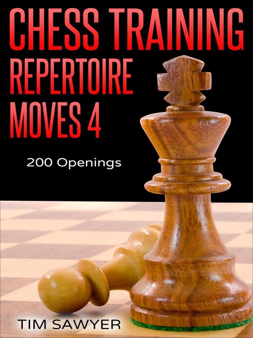 Title details for Chess Training Repertoire Moves 4 by Tim Sawyer - Available